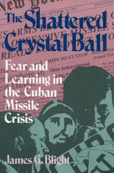 Hardcover The Shattered Crystal Ball: Fear and Learning in the Cuban Missile Crisis Book