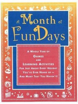 Paperback A Month of FunDays: A Whole Year of Games and Learning Activities for Just about Every Holiday You've Ever Heard Of-And Many That You Have Book