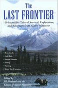 Hardcover The Last Frontier: Incredible Tales of Survival, Exploration, and Adventure from Alaska Magazine Book