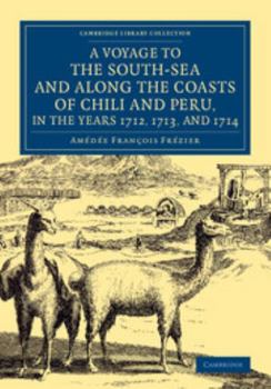 Paperback A Voyage to the South-Sea and Along the Coasts of Chili and Peru, in the Years 1712, 1713, and 1714: With a PostScript by Dr Edmund Halley and an Ac Book