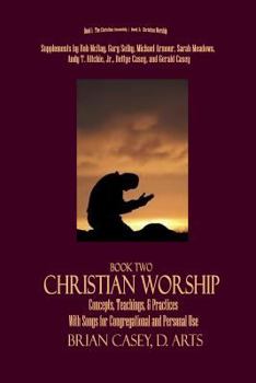 Paperback Christian Worship: Concepts, Teachings, & Practices with Song Supplement Book