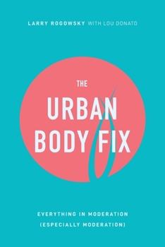 Paperback The Urban Body Fix: Everything In Moderation (Especially Moderation) Book
