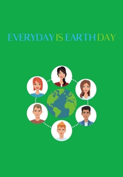 EVERYDAY IS EARTH DAY: Blank Lined Earth Day Lover Journal Gift For Class Notes or Inspirational Thoughts. Great For any Earth Day Planet Lover, ... The Planets. Makes a Great Earth Day Gift.