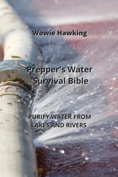 Paperback Prepper's Water Survival Bible: Purify Water from Lakes and Rivers Book