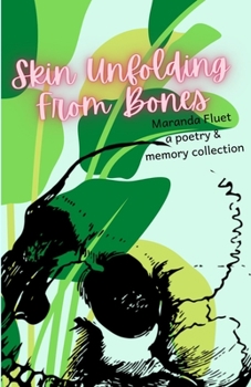 Paperback Skin Unfolding From Bones: A Collection of Poetry & Memories Book