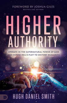 Paperback Higher Authority: Operate in the Supernatural Power of God and Expose Hell's Plot to Distort Humanity Book