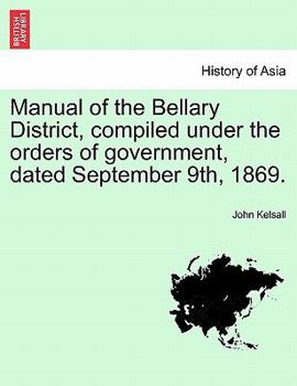 Paperback Manual of the Bellary District, Compiled Under the Orders of Government, Dated September 9th, 1869. Book
