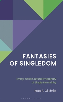 Hardcover Fantasies of Singledom: Living in the Cultural Imaginary of Single Femininity Book