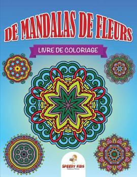 Paperback Livre de coloriage de mandalas de fleurs (French Edition) [French] Book