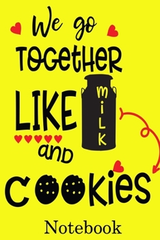 Paperback We Go Together Like Milk and Cookies Notebook: Valentine's Day Notebook Journal Perfect Gift Idea for Girlfriend or Boyfriend and with the Person You Book