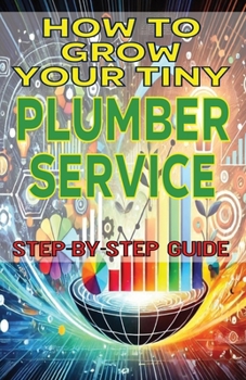 How to Grow Your Tiny Plumber Service