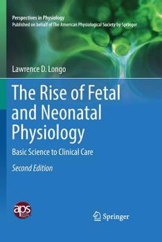 Paperback The Rise of Fetal and Neonatal Physiology: Basic Science to Clinical Care Book