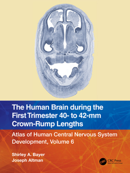 Paperback The Human Brain During the First Trimester 40- To 42-MM Crown-Rump Lengths: Atlas of Human Central Nervous System Development, Volume 6 Book