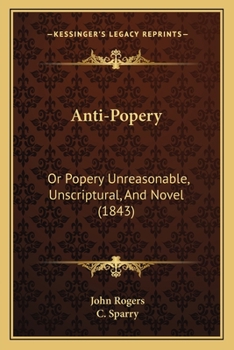 Paperback Anti-Popery: Or Popery Unreasonable, Unscriptural, And Novel (1843) Book