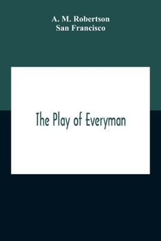 Paperback The Play Of Everyman, Based On The Old English Morality Play New Version By Hugo Von Hofmannsthal Set To Blank Verse By George Sterling In Collaborati Book