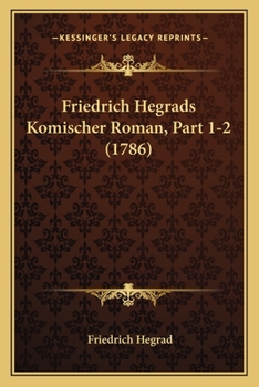 Paperback Friedrich Hegrads Komischer Roman, Part 1-2 (1786) [German] Book
