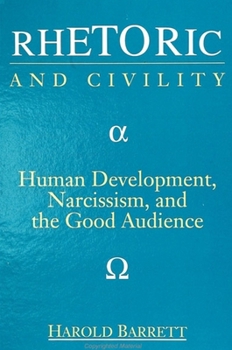 Rhetoric and Civility: Human Development, Narcissism, and the Good Audience (S U N Y Series in Speech Communication)
