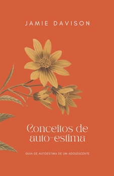 Conceitos de auto-estima: Guia de Autoestima de Um Adolescente