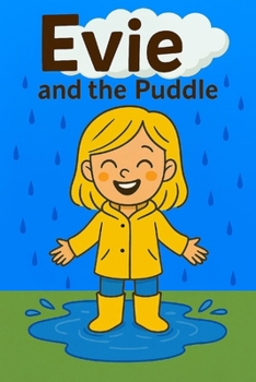 Evie And The Puddle: One little splash leads to a big, muddy adventure!