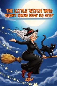 Paperback The Little Witch Who Couldn't Stop: A Halloween adventure to laugh without fear Book