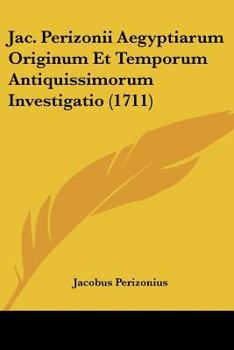 Paperback Jac. Perizonii Aegyptiarum Originum Et Temporum Antiquissimorum Investigatio (1711) [Latin] Book