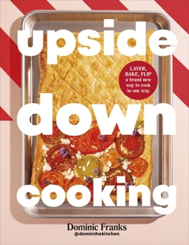Cooking Upside Down: One Pan Meals for Every Occasion