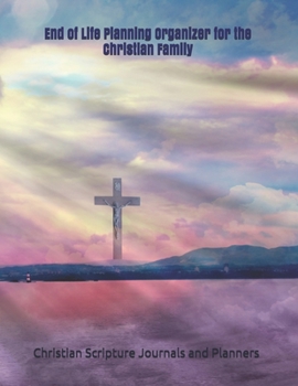 Paperback End of Life Planning Organizer for the Christian Family: *What My Family Needs to Know When I Die* (Final Wishes and Instructions Estate Planning Bind Book