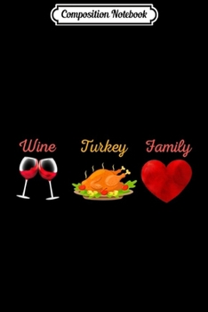 Paperback Composition Notebook: Wine Turkey Family Cool Funny Thanksgiving Gift Men Women Journal/Notebook Blank Lined Ruled 6x9 100 Pages Book