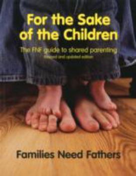 Paperback For the Sake of the Children: The FNF Guide to Shared Parenting Book