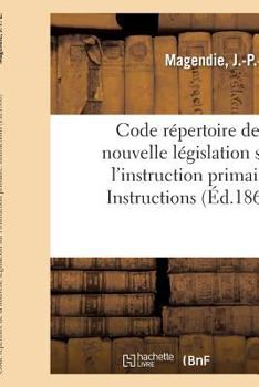 Paperback Code Répertoire de la Nouvelle Législation Sur l'Instruction Primaire: Instructions Et Circulaires Ministérielles [French] Book