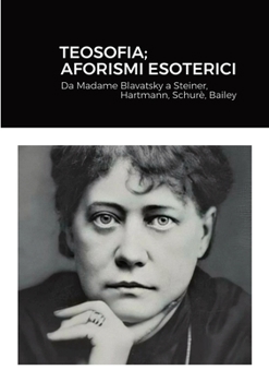 Paperback Teosofia; Aforismi Esoterici: Da Madame Blavatsky a Steiner, Hartmann, Schurè, Bailey [Italian] Book