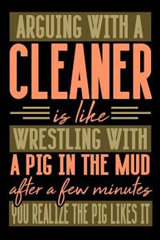 Paperback Arguing with a CLEANER is like wrestling with a pig in the mud. After a few minutes you realize the pig likes it.: Graph Paper 5x5 Notebook for People Book