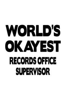 Paperback World's Okayest Records Office Supervisor: Unique Records Office Supervisor Notebook, Journal Gift, Diary, Doodle Gift or Notebook - 6 x 9 Compact Siz Book