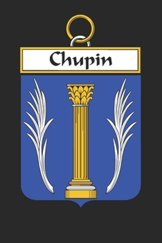 Paperback Chupin: Chupin Coat of Arms and Family Crest Notebook Journal (6 x 9 - 100 pages) Book