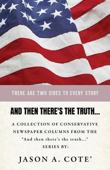Paperback And then there's the truth...: A collection of conservative newspaper columns from the "And then there's the truth..." series. Book