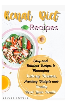 Hardcover Renal Diet Recipes: Easy and Delicious Recipes to Managing Kidney Disease, Avoiding Dialysis and Finally Boost Your Health Book