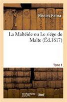 Paperback La Maltéide ou Le siége de Malte. Tome 1 [French] Book