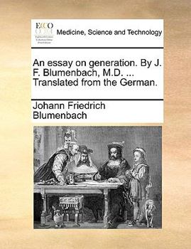 Paperback An Essay on Generation. by J. F. Blumenbach, M.D. ... Translated from the German. Book