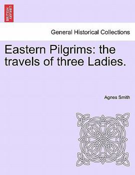 Paperback Eastern Pilgrims: The Travels of Three Ladies. Book