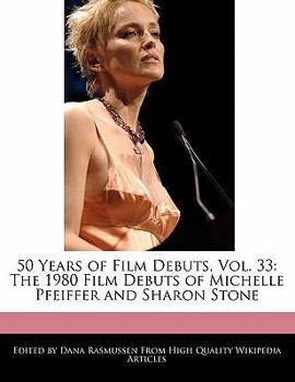 Paperback 50 Years of Film Debuts, Vol. 33: The 1980 Film Debuts of Michelle Pfeiffer and Sharon Stone Book
