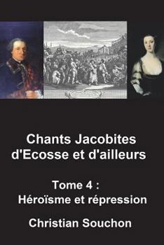 Paperback Chants Jacobites d'Ecosse et d'ailleurs Tome 4: Héroïsme et répression [French] Book