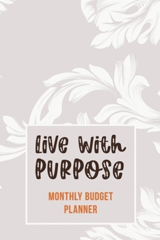 Live With Purpose – Monthly Budget Planner: Weekly Expense Tracker Bill Organizer Notebook, Debt Tracking Organizer With Income Expenses Tracker, Savings, Personal or Business Accounting Notebook