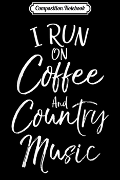 Paperback Composition Notebook: Country Music Gift Funny I Run on Coffee and Country Music Journal/Notebook Blank Lined Ruled 6x9 100 Pages Book