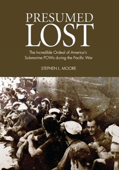 Paperback Presumed Lost: The Incredible Ordeal of America's Submarine POWs During the Pacific War Book