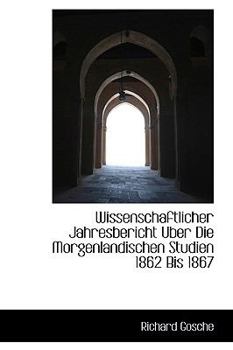 Paperback Wissenschaftlicher Jahresbericht Uber Die Morgenlandischen Studien 1862 Bis 1867 Book