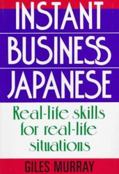 Paperback Instant Business Japanese: Real Life Skills for Real Life Situations Book