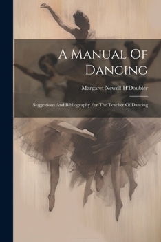 Paperback A Manual Of Dancing: Suggestions And Bibliography For The Teacher Of Dancing Book