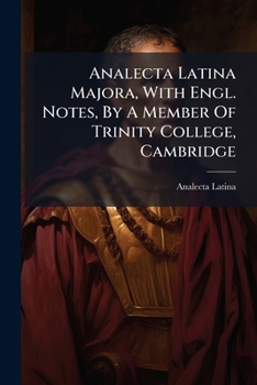 Paperback Analecta Latina Majora, With Engl. Notes, By A Member Of Trinity College, Cambridge [French] Book