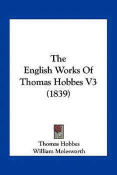 Paperback The English Works Of Thomas Hobbes V3 (1839) Book