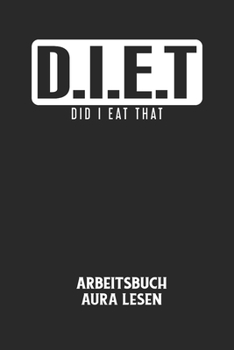 Paperback D.I.E.T DID I EAT THAT - Arbeitsbuch Aura lesen: Arbeitsbuch, um die Aura von anderen Menschen zu lesen und zu bewerten. [German] Book